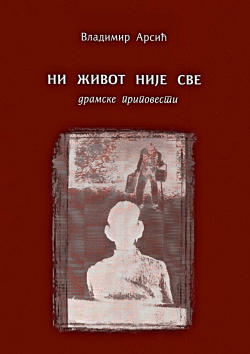 NI ŽIVOT NIJE SVE - Vladimir Arsić